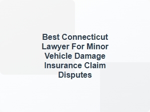 Connecticut Lawyer for Insurance Claim Disputes